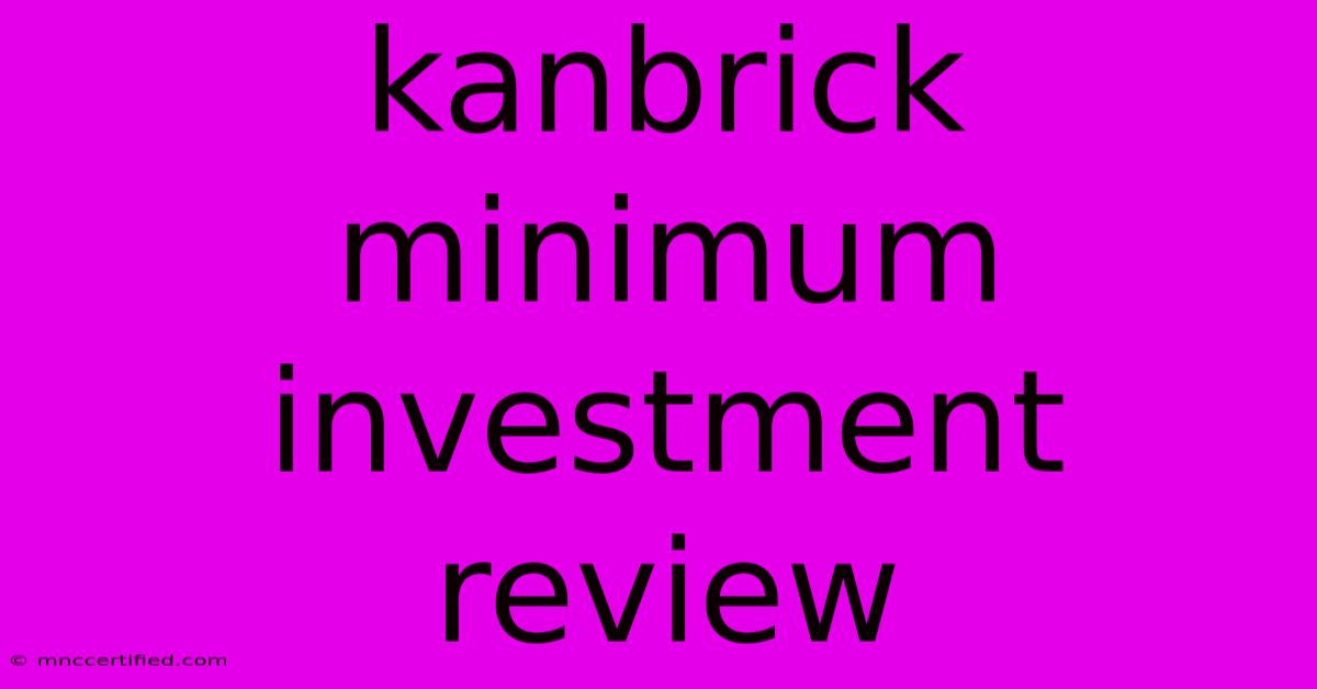 Kanbrick Minimum Investment Review