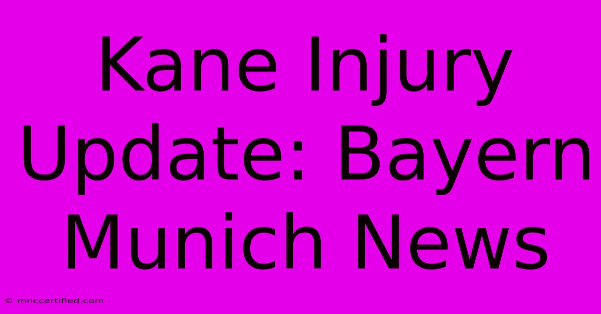 Kane Injury Update: Bayern Munich News