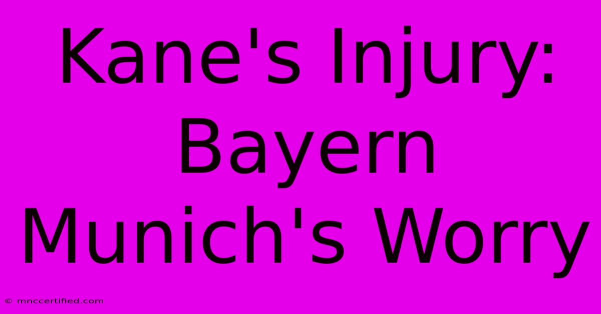 Kane's Injury: Bayern Munich's Worry