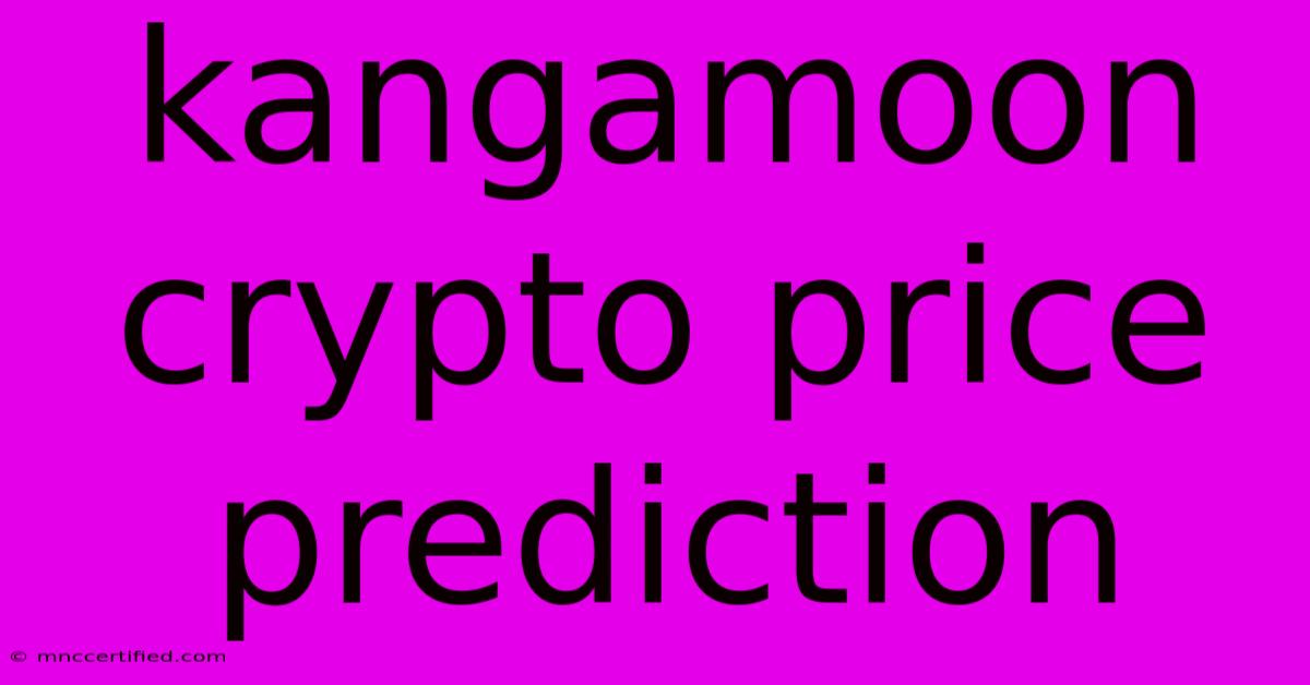 Kangamoon Crypto Price Prediction