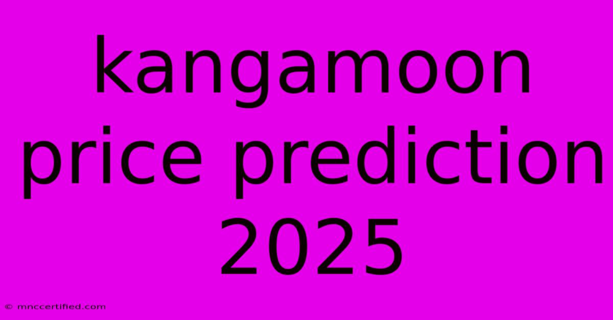 Kangamoon Price Prediction 2025