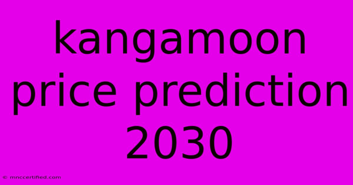 Kangamoon Price Prediction 2030