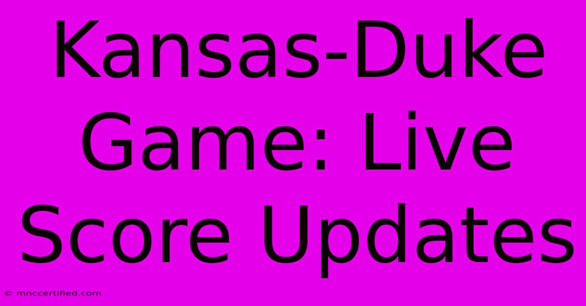 Kansas-Duke Game: Live Score Updates