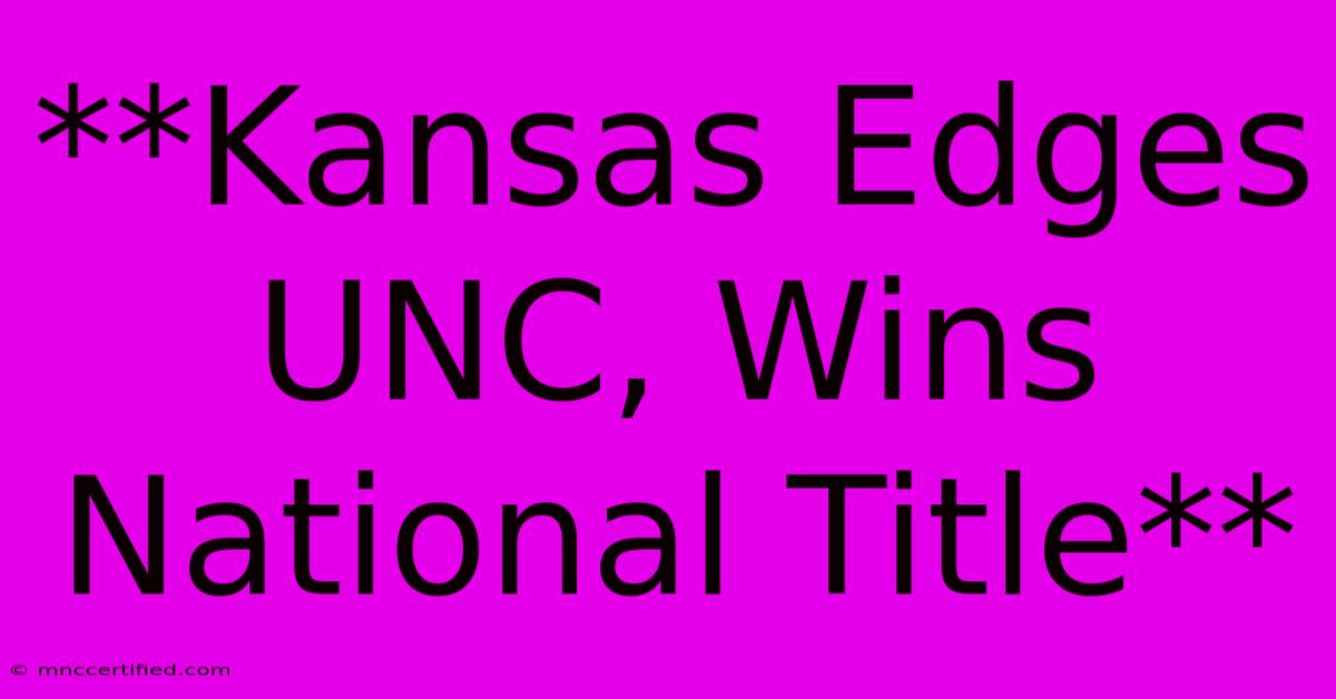 **Kansas Edges UNC, Wins National Title**