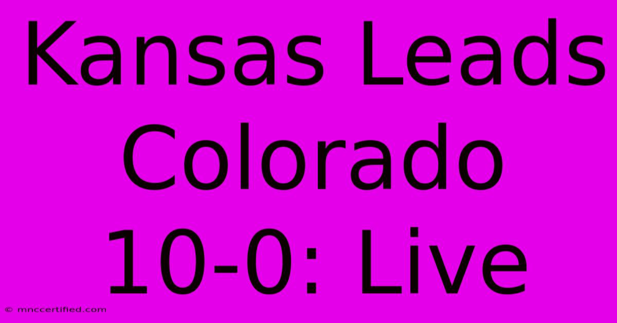 Kansas Leads Colorado 10-0: Live