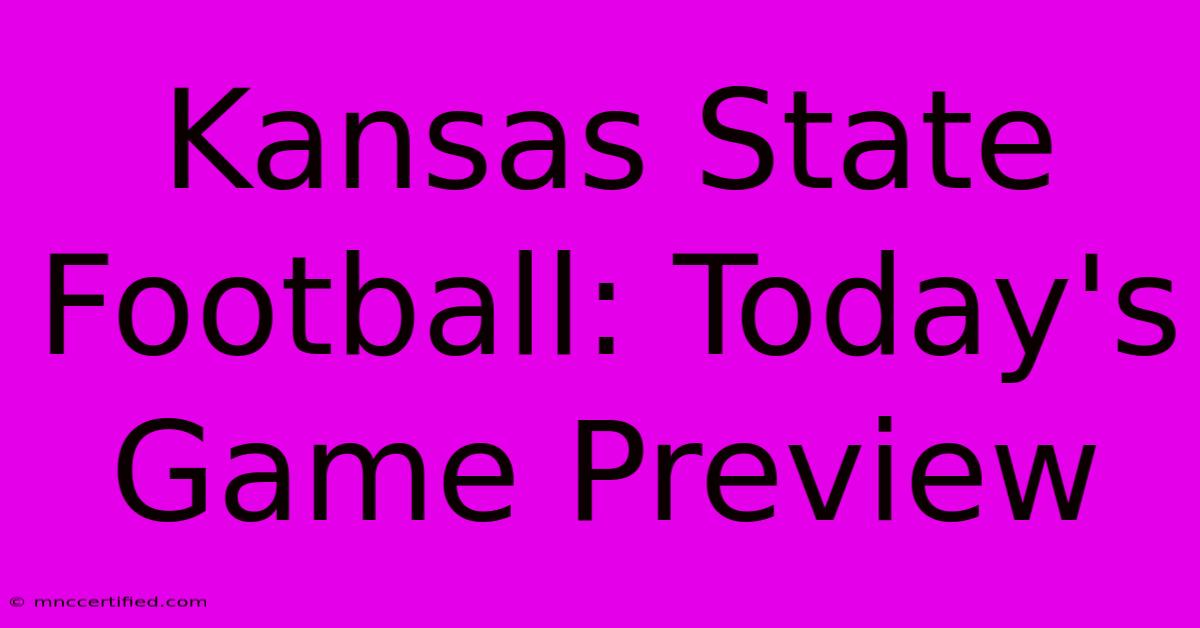 Kansas State Football: Today's Game Preview