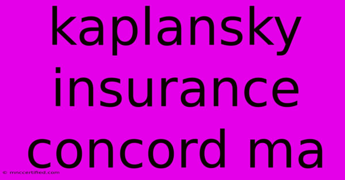 Kaplansky Insurance Concord Ma