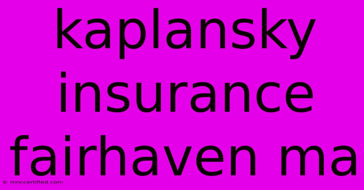 Kaplansky Insurance Fairhaven Ma