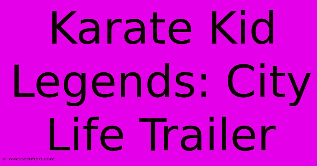 Karate Kid Legends: City Life Trailer