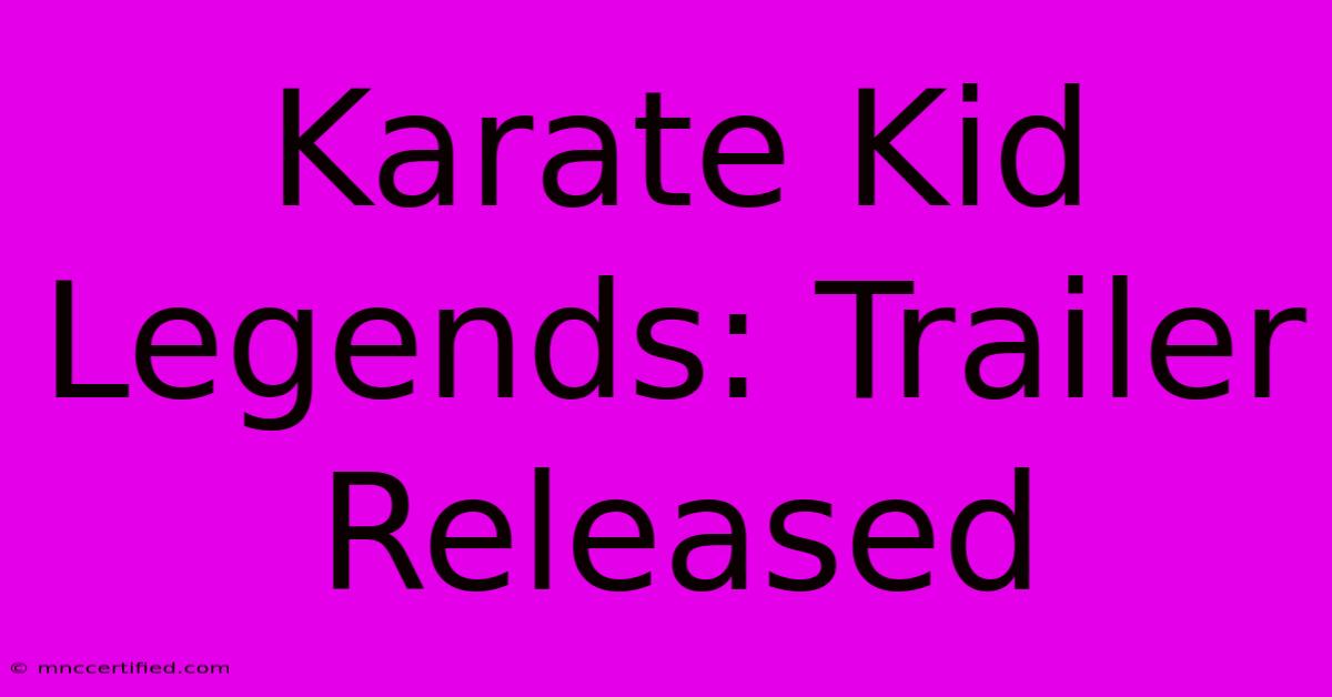 Karate Kid Legends: Trailer Released