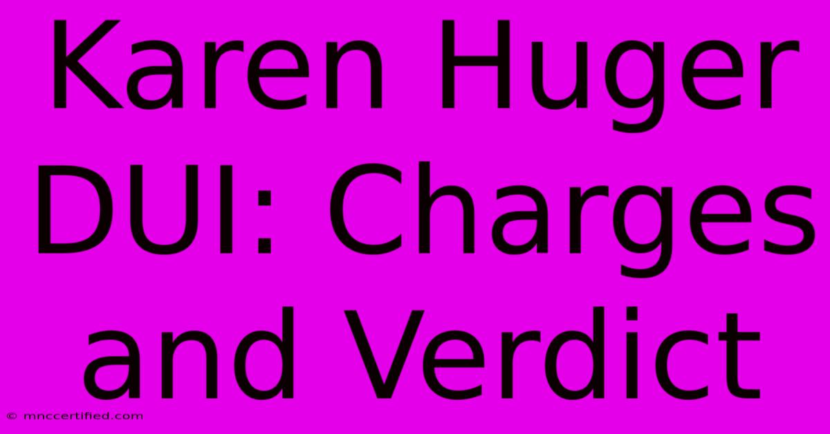 Karen Huger DUI: Charges And Verdict