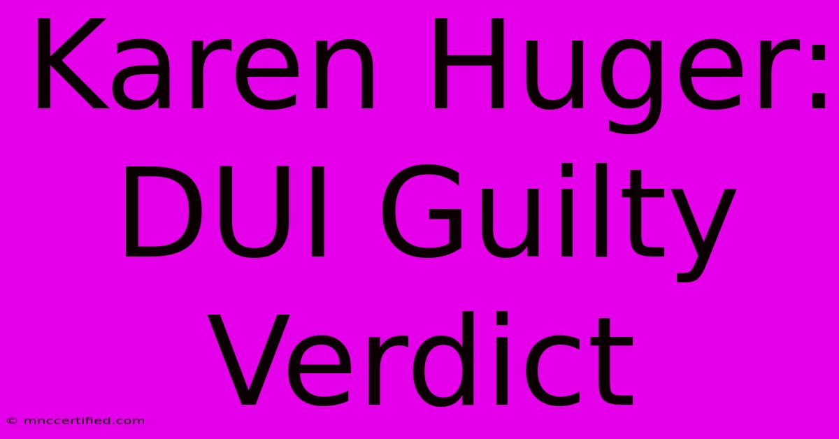 Karen Huger: DUI Guilty Verdict