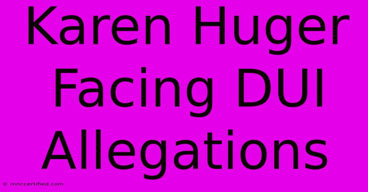 Karen Huger Facing DUI Allegations