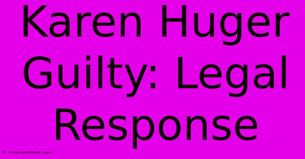 Karen Huger Guilty: Legal Response