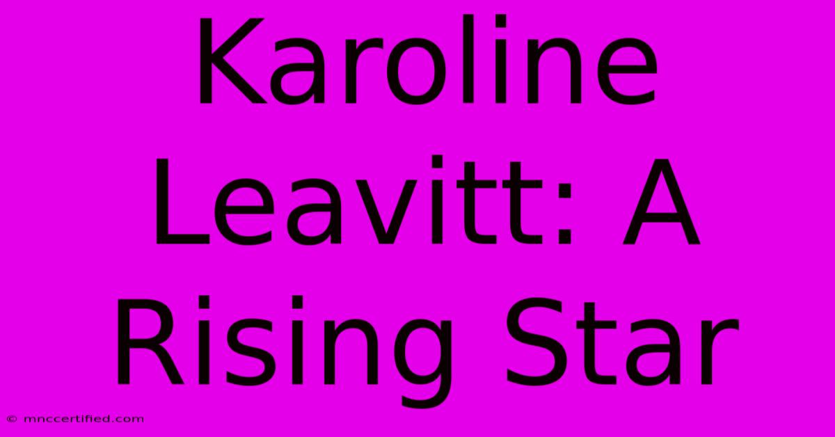 Karoline Leavitt: A Rising Star