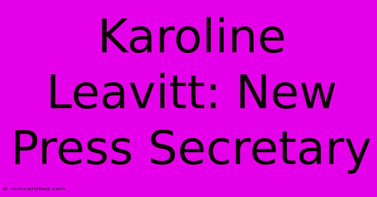 Karoline Leavitt: New Press Secretary