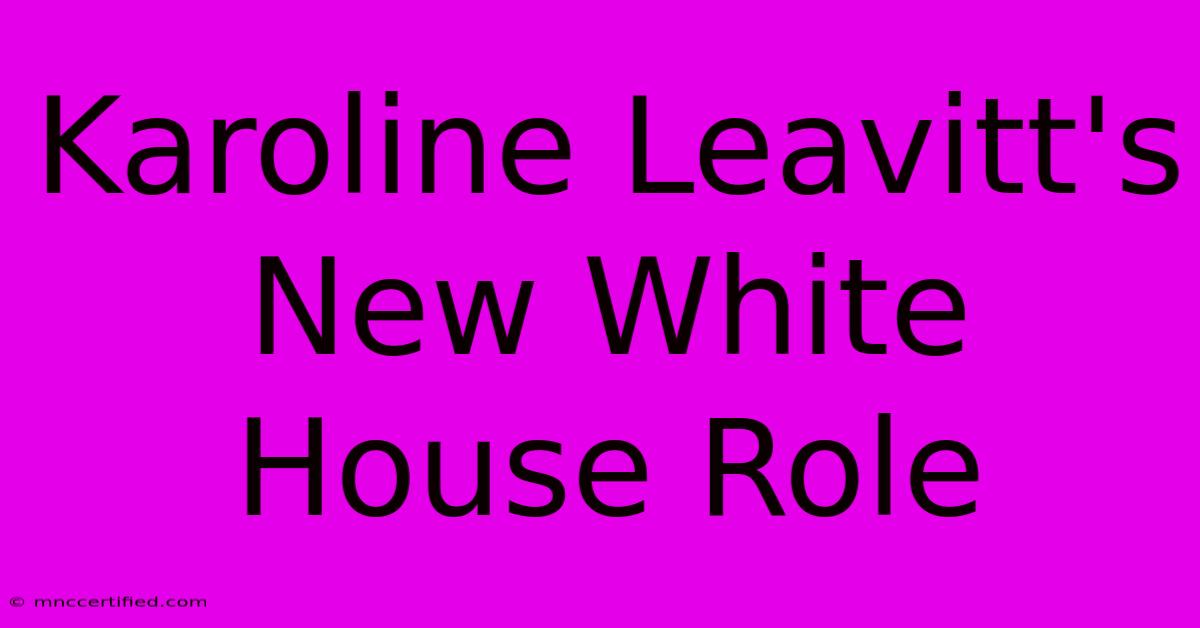 Karoline Leavitt's New White House Role