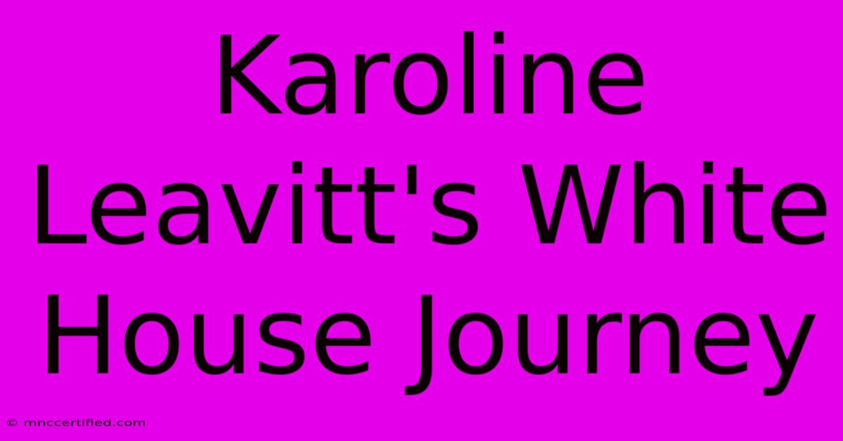 Karoline Leavitt's White House Journey