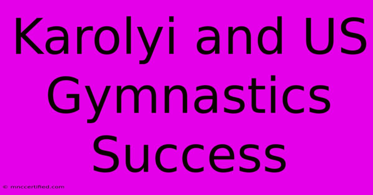 Karolyi And US Gymnastics Success