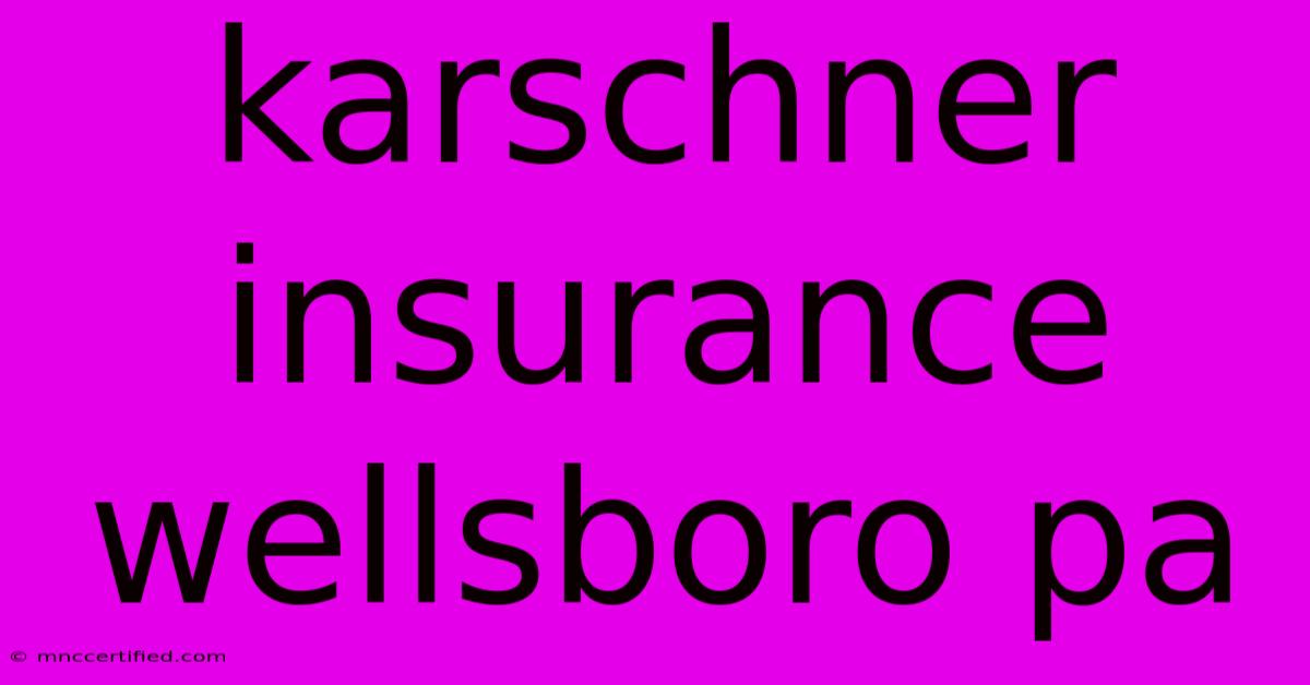 Karschner Insurance Wellsboro Pa