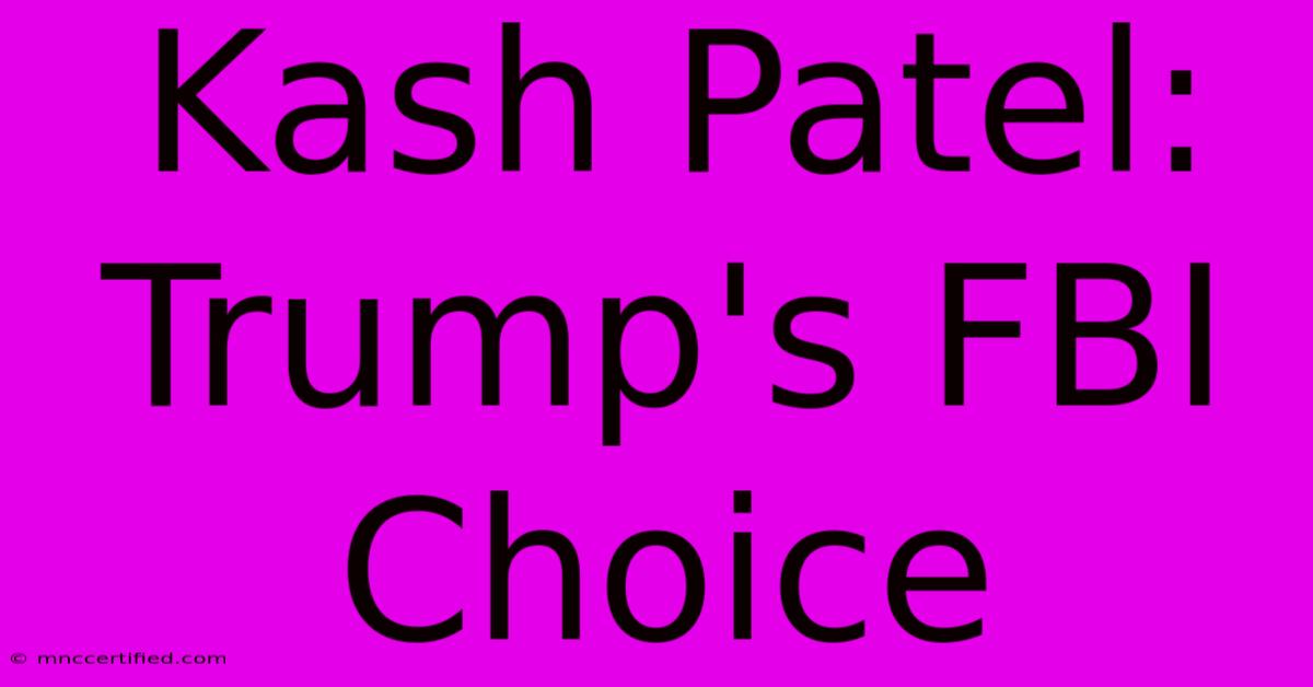 Kash Patel: Trump's FBI Choice