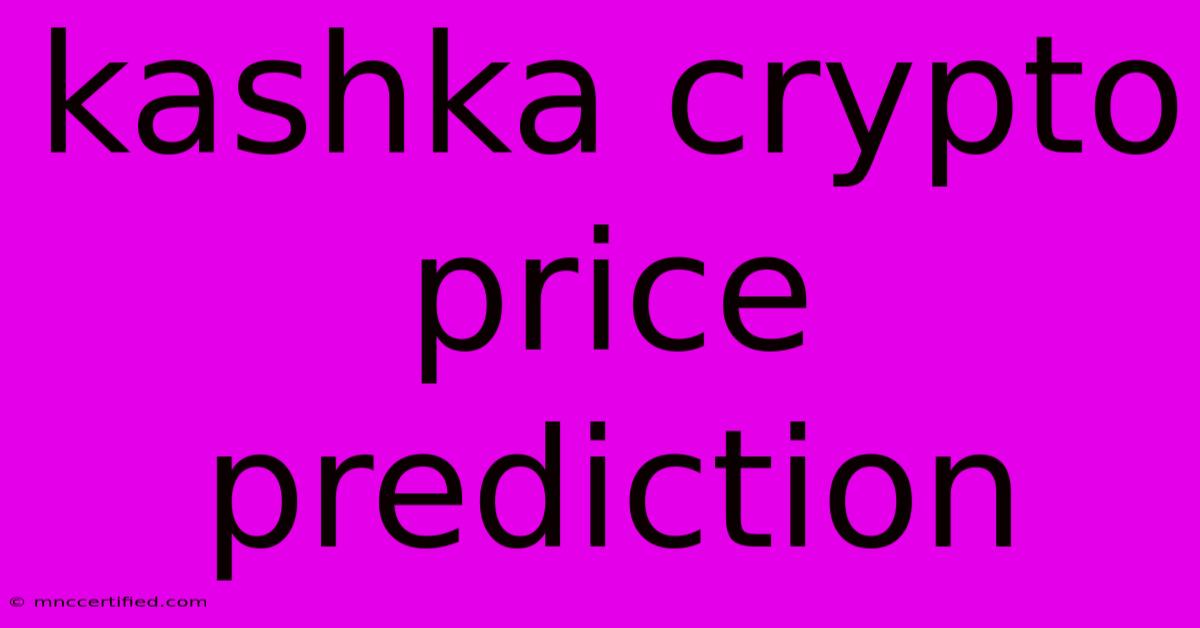 Kashka Crypto Price Prediction