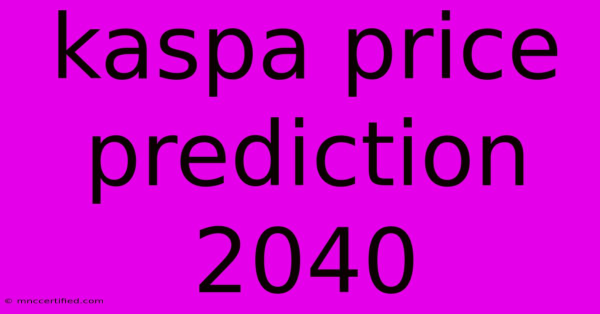 Kaspa Price Prediction 2040