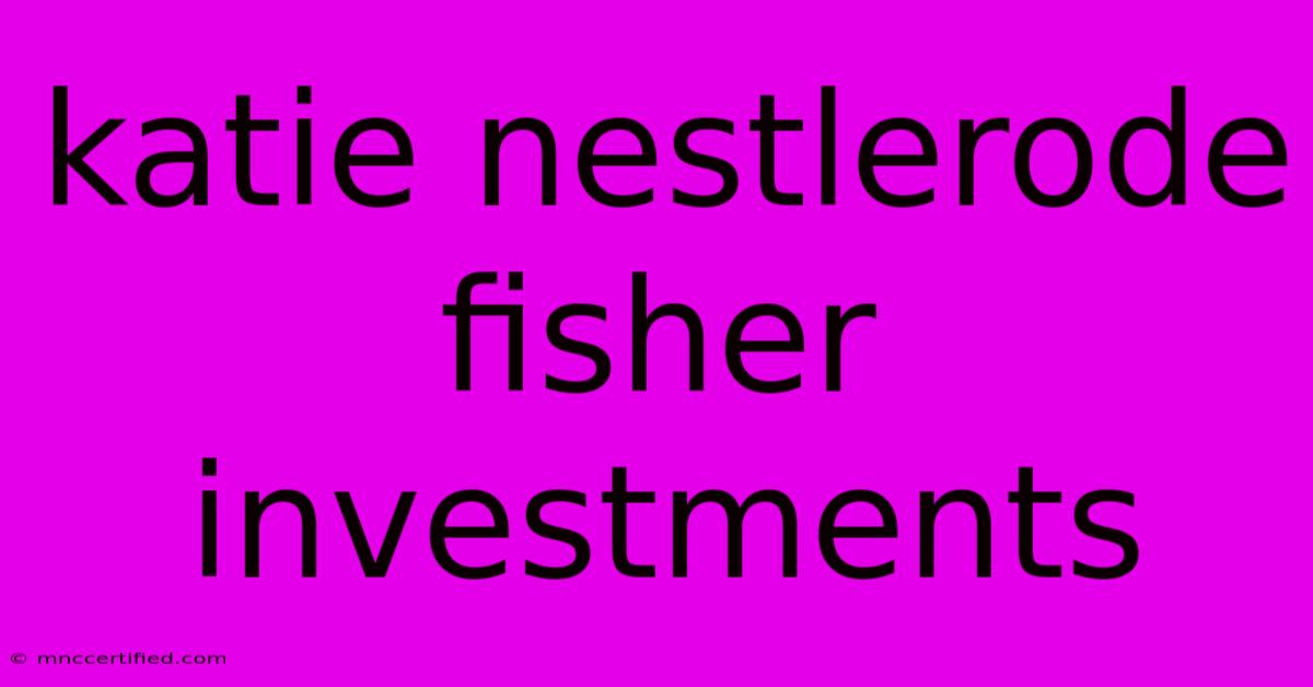 Katie Nestlerode Fisher Investments