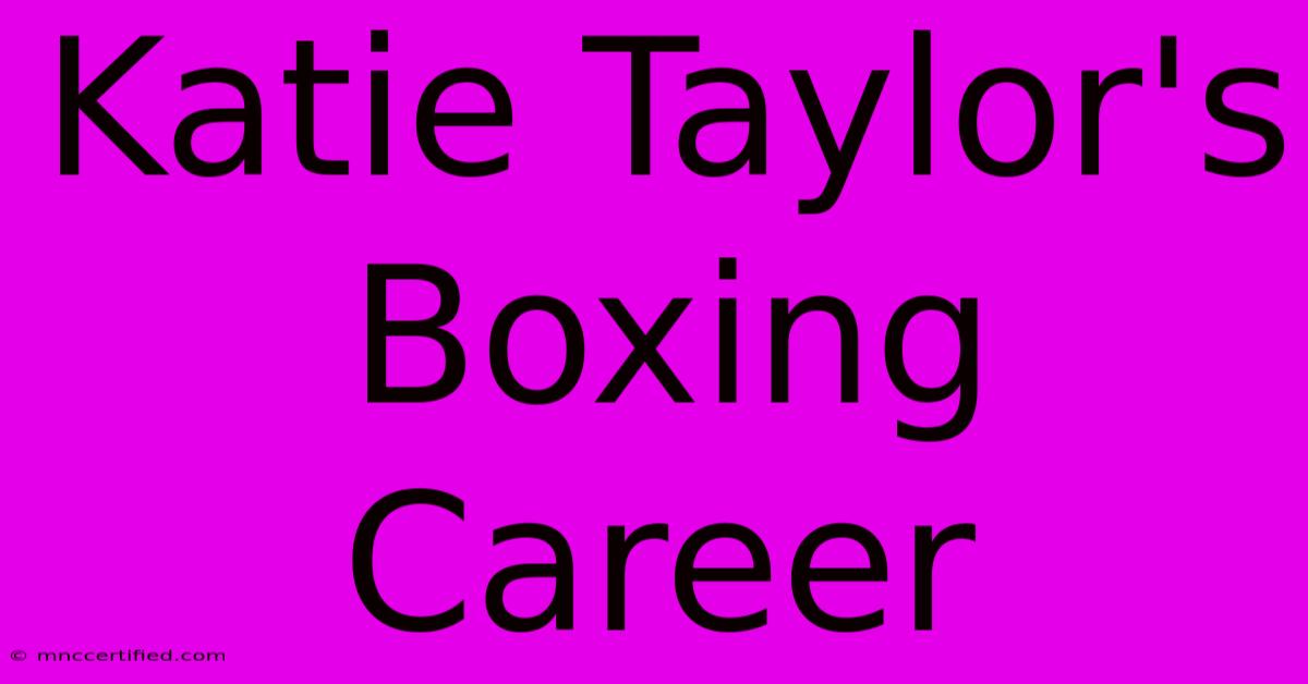 Katie Taylor's Boxing Career