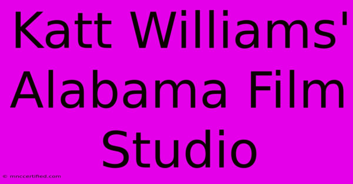 Katt Williams' Alabama Film Studio