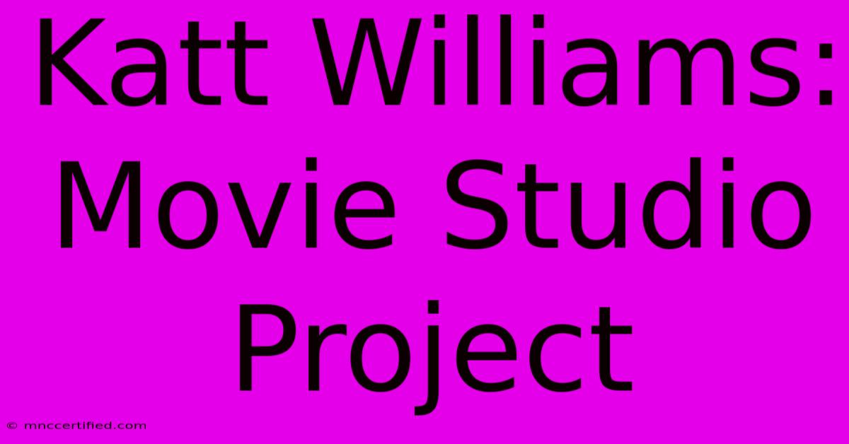 Katt Williams: Movie Studio Project