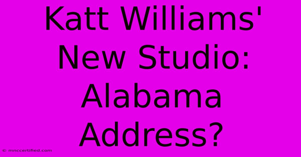 Katt Williams' New Studio: Alabama Address?