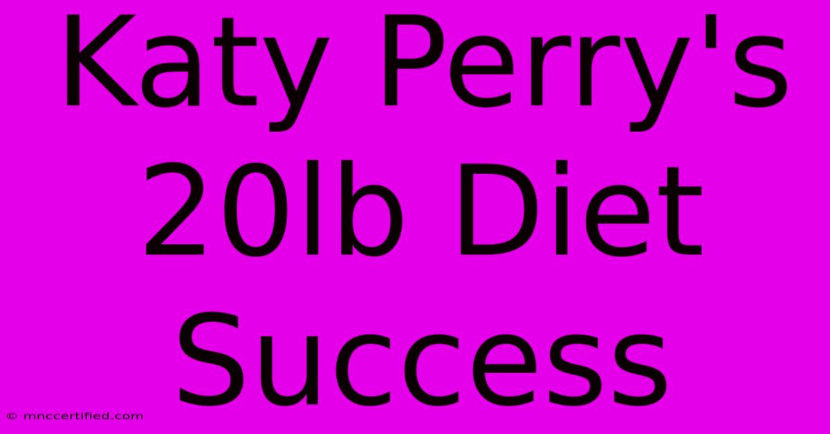 Katy Perry's 20lb Diet Success