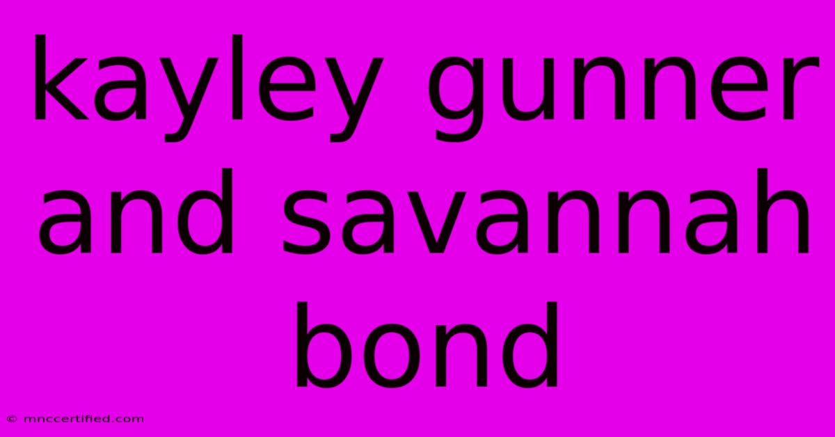 Kayley Gunner And Savannah Bond