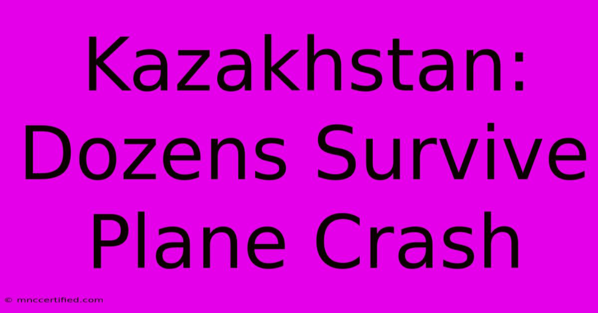 Kazakhstan: Dozens Survive Plane Crash