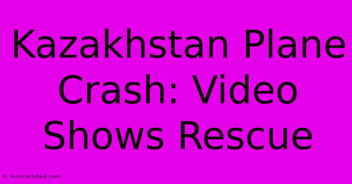 Kazakhstan Plane Crash: Video Shows Rescue