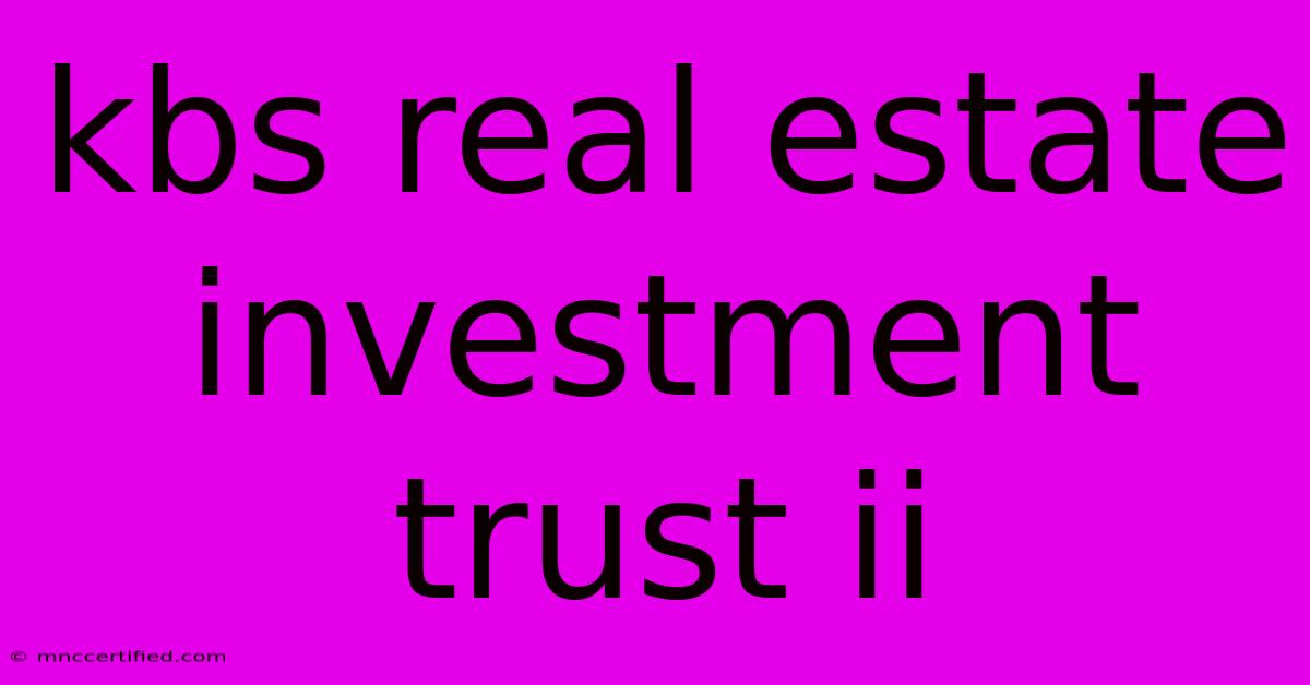 Kbs Real Estate Investment Trust Ii