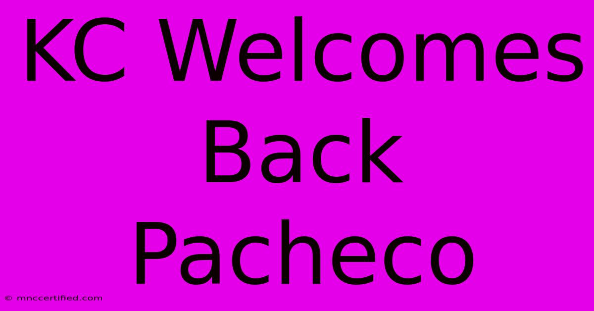 KC Welcomes Back Pacheco