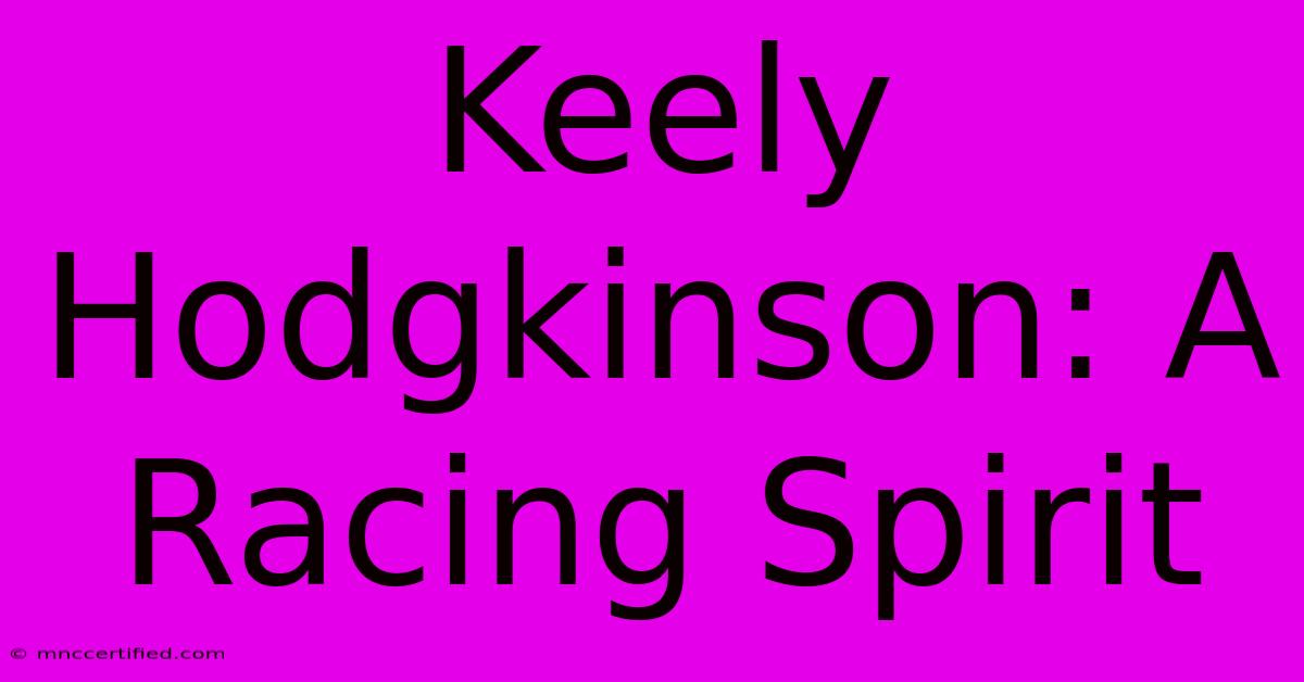 Keely Hodgkinson: A Racing Spirit