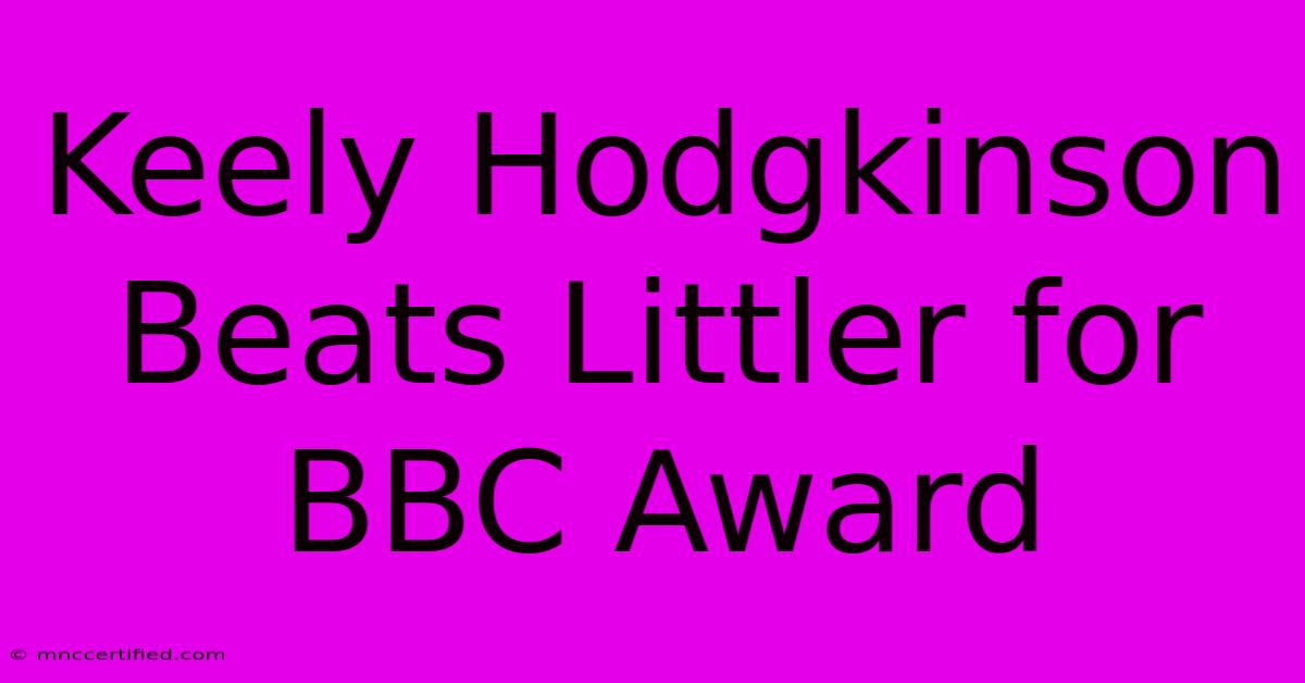 Keely Hodgkinson Beats Littler For BBC Award