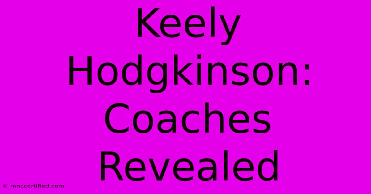 Keely Hodgkinson: Coaches Revealed