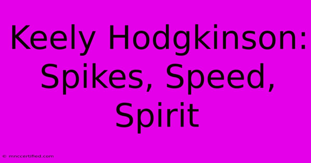 Keely Hodgkinson: Spikes, Speed, Spirit