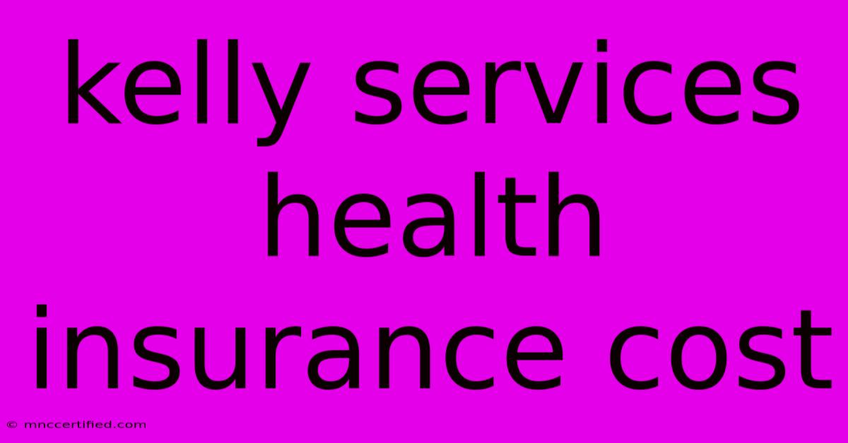 Kelly Services Health Insurance Cost