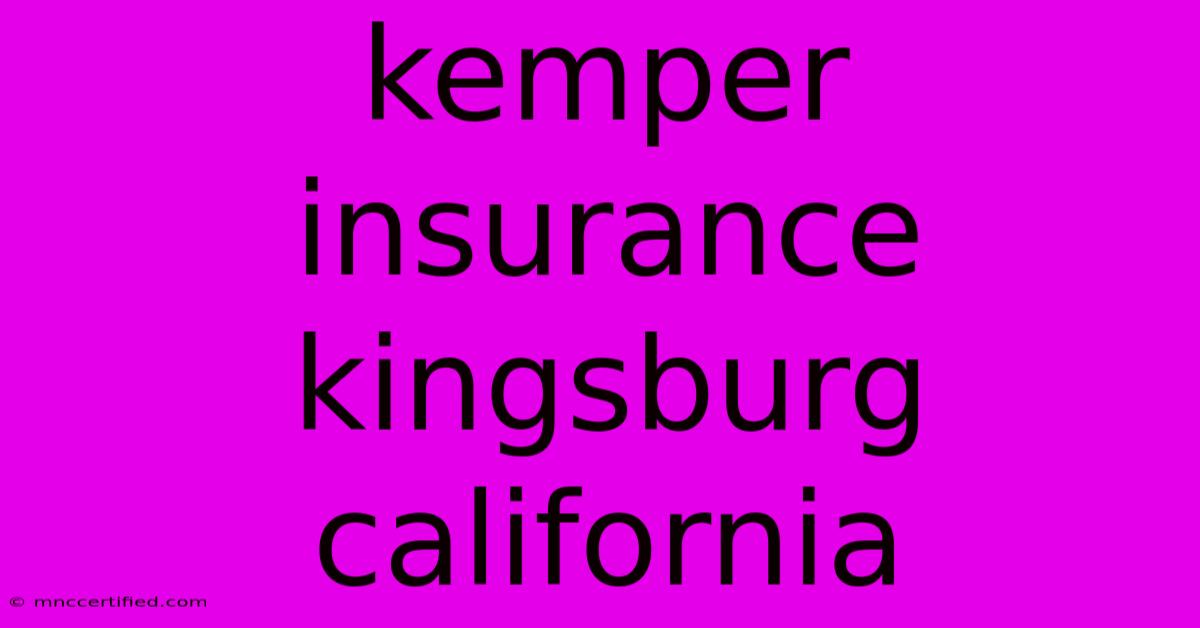 Kemper Insurance Kingsburg California