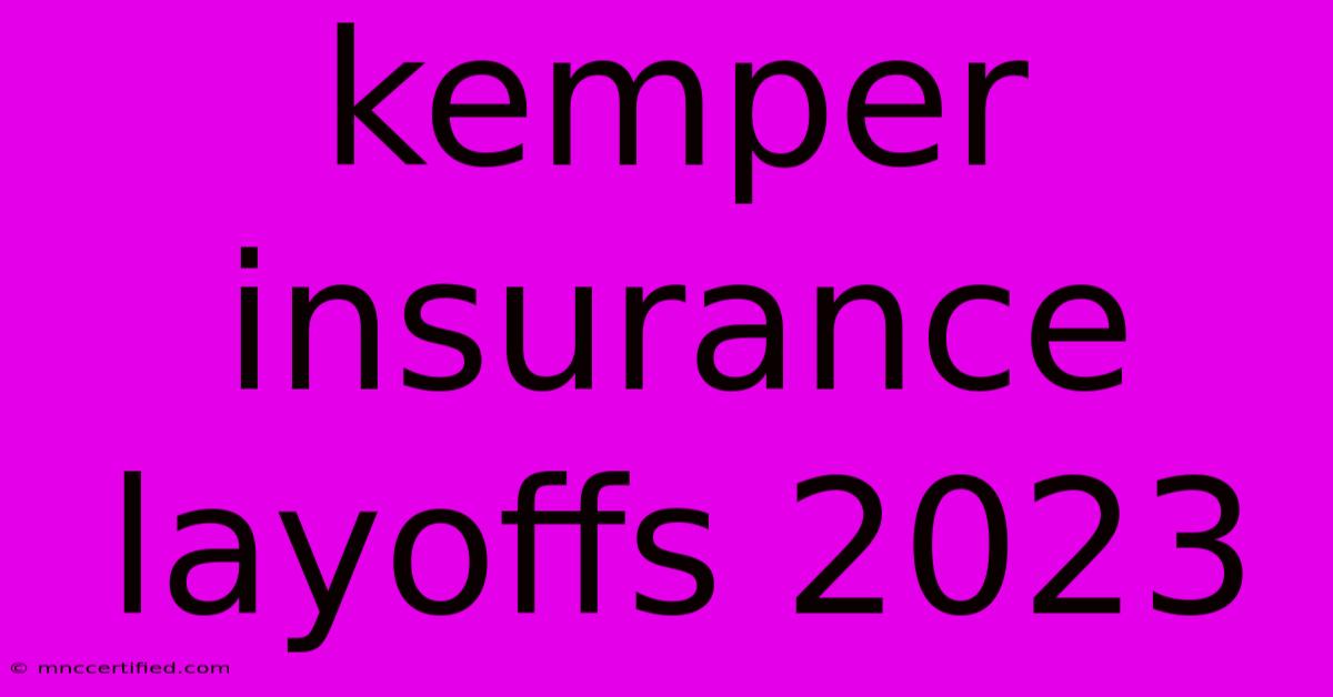 Kemper Insurance Layoffs 2023