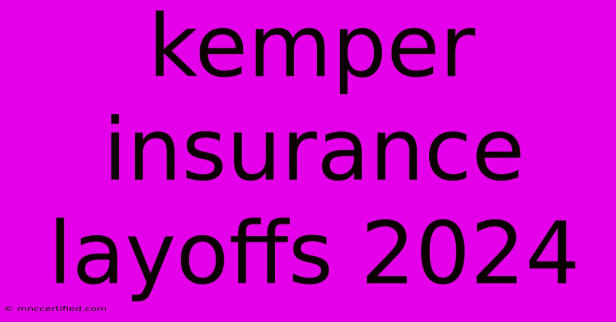 Kemper Insurance Layoffs 2024