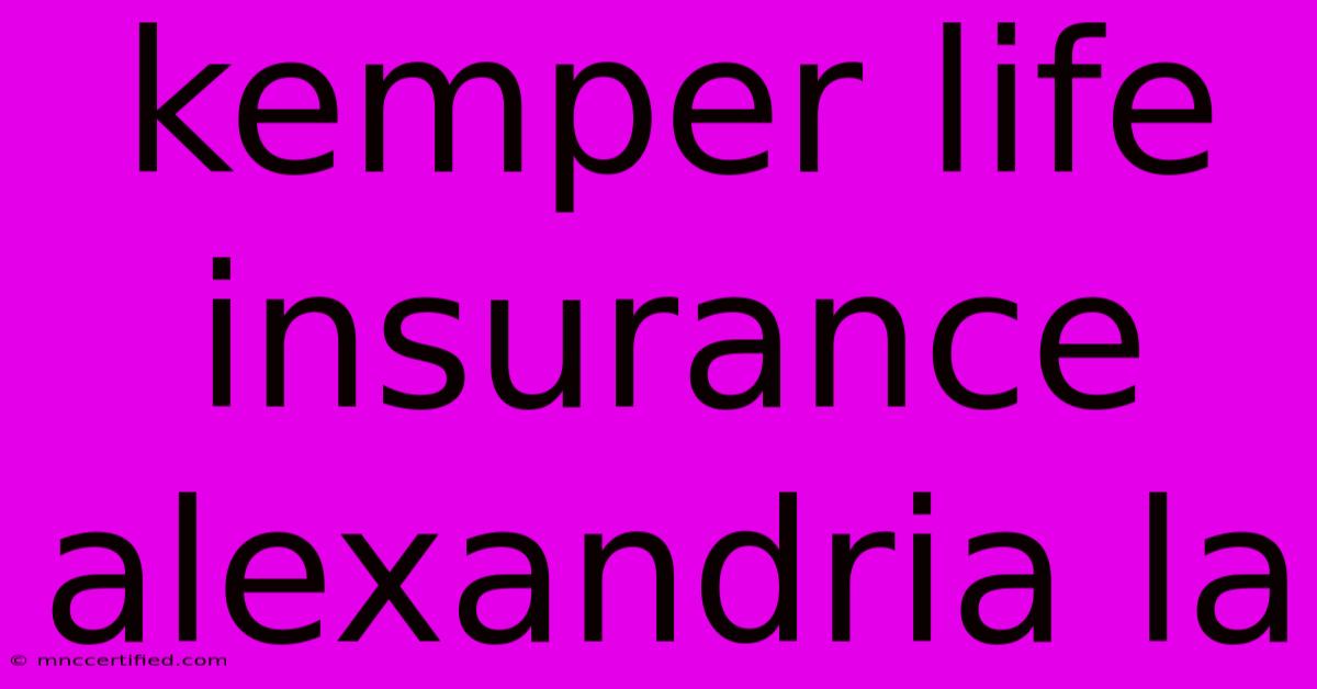 Kemper Life Insurance Alexandria La