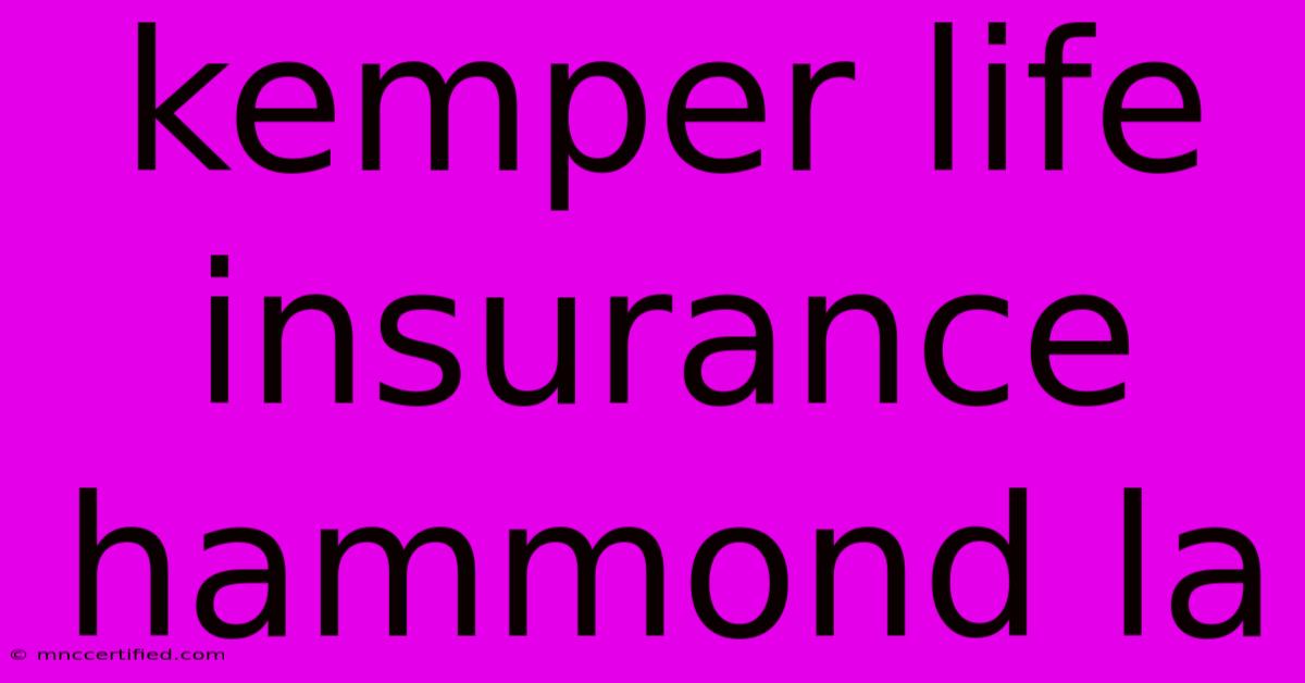 Kemper Life Insurance Hammond La