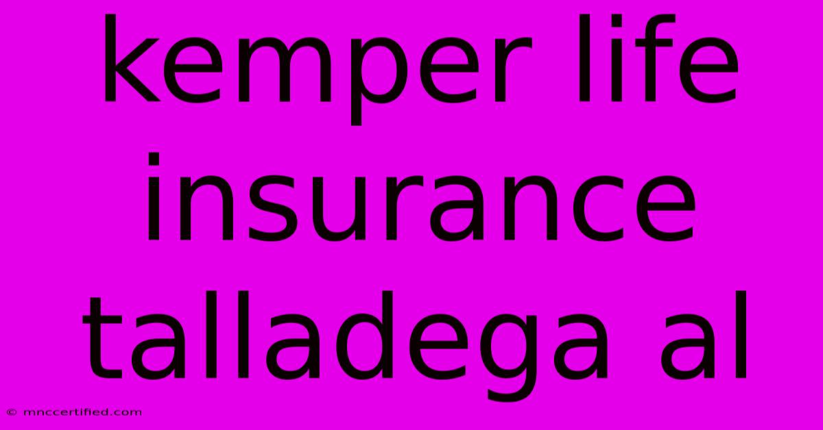 Kemper Life Insurance Talladega Al