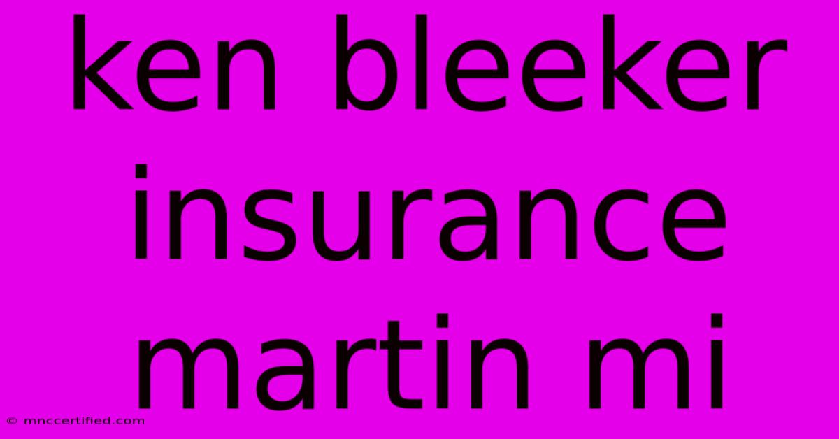 Ken Bleeker Insurance Martin Mi